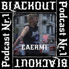 BLACKØUT PODCAST #001: CAERMI