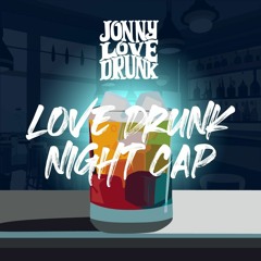 Love Drunk Night Cap