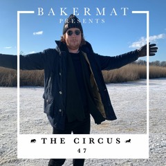 Bakermat presents The Circus #047