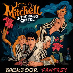 Mitchell & The Dubs Cartel - Backdoor Fantasy (Remastered)