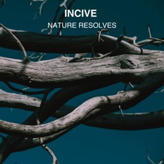 PREMIERE: INCIVE - Nature Resolves (Extended Mix) [Gravity City Records]