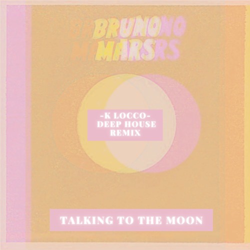 Talking To The Moon - K Locco Remix