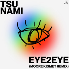 TSU NAMI - eye2eye (Moore Kismet Remix)