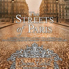 [PDF] ❤️ Read The Streets of Paris: A Guide to the City of Light Following in the Footsteps of F