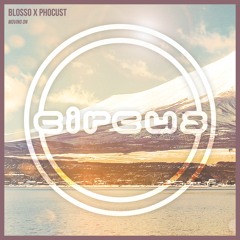 Blosso & Phocust - Moving On [Circus Records]