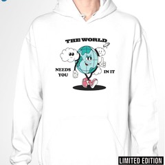 The World Needs You In It Shirt