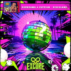 DurkDawg & Eufeion - Discoland - (Excore) - OUT NOW!!