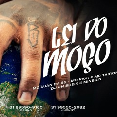 MC Luan da BS · MC Rick · MC Tairon - Lei Do Moço - Álbum - Da Bs Pro Mundo - Faixa 16