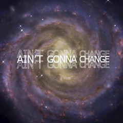 Ain't Gonna Change