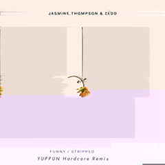 Zedd & Jasmine Thompson - Funny (Stripped) (YUPPUN Hardcore Remix)