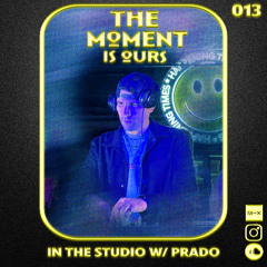 The Moment Is Ours 013 Featuring PRADO