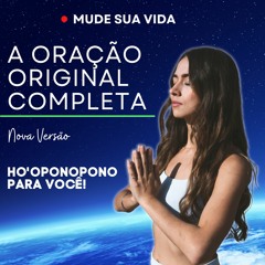 HO’OPONOPONO - A ORAÇÃO ORIGINAL COMPLETA - NOVA VERSÃO