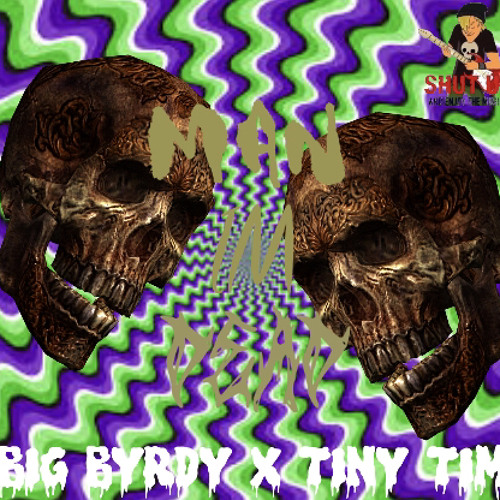 Man Im Dead (ft. Big Byrdy)