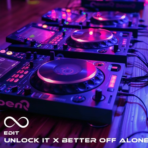 Unlock It X Better Off Alone (Edit)
