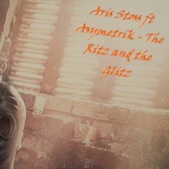 Aris Stoss ft Asymetrik - The Ritz and the Glitz
