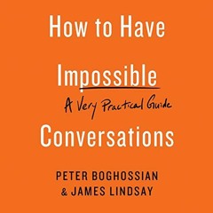 DOWNLOAD KINDLE 💘 How to Have Impossible Conversations: A Very Practical Guide by  P