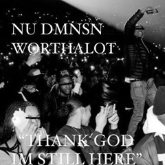 THANK GOD I'M STILL HERE FT. WORTHALOT