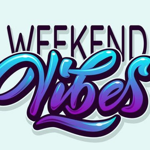WEEKEND VIBES 2.0