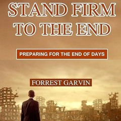 Free read✔ Stand Firm to the End: Preparing for the End of Days