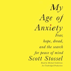 (PDF/DOWNLOAD) My Age of Anxiety: Fear, Hope, Dread, and the Search for Peace of