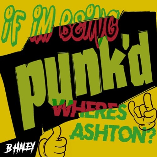 If Im Being Punkd Wheres Ashton? (Prod IOF)