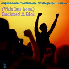 (This has been) Declared A Riot