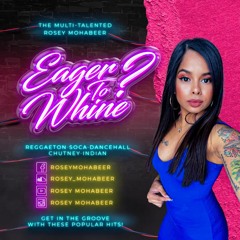 EAGER TO WHINE? - ROSEY MOHABEER