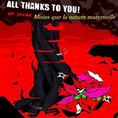 Moins que la nature maternelle [ALL THANKS TO YOU! my 3same]