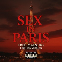 Sex in Paris (Bachata Version) - Fred Maestro