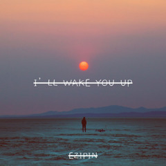 I'll Wake You Up