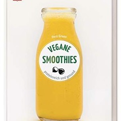 Vegane Smoothies: Proteinreich und gesund. Über 65 Rezepte mit Pflanzendrinks. Getreide und Obst E