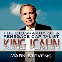 GET [KINDLE PDF EBOOK EPUB] King Icahn: The Biography of a Renegade Capitalist by  Mark Stevens,Mark