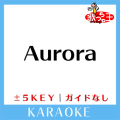 Aurora (原曲歌手:BUMP OF CHICKEN)