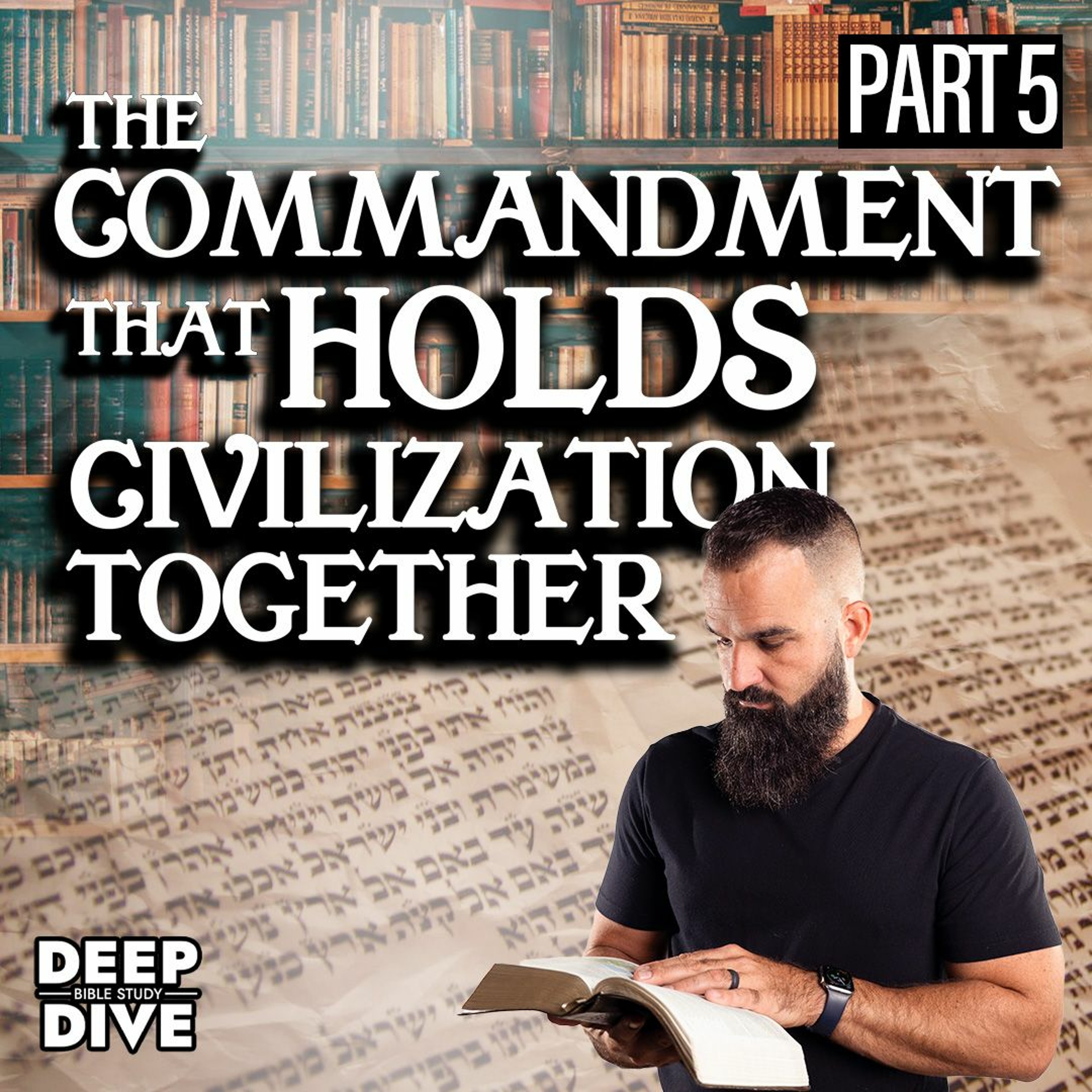 The Commandment that Holds Civilization Together | Deep Dive Bible Study: Season 7: EP 5 episode artwork