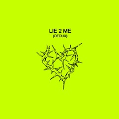 LIE 2 ME (REDUX)