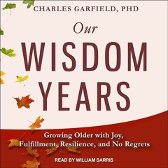 ⚡Ebook✔ Our Wisdom Years: Growing Older with Joy, Fulfillment, Resilience, and No Regrets