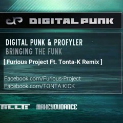 Digital Punk & Profyler - Bringing The Funk ( Furious Project Ft. Tonta - K Remix )