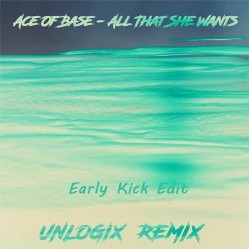 Stream Ace Of Base All That She Wants (Unlogix Remix) (Early Kick