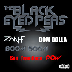 The Black Eyed Peas vs. Dj Vincenzino vs. Dom Dolla - Boom Boom San Frandisco Pow (ZAN-F Mashup)