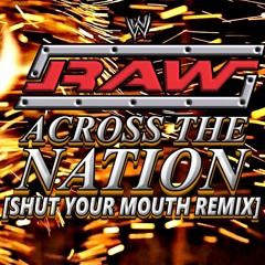 WWE Raw Theme Mashup   'Across The Nation' (Shut Your Mouth Remix)