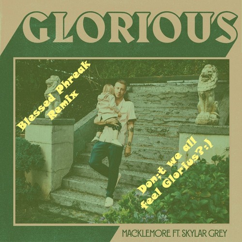 MACKLEMORE FEAT SKYLAR GREY - GLORIOUS (Blessed Phreak Remix) [Free DL]