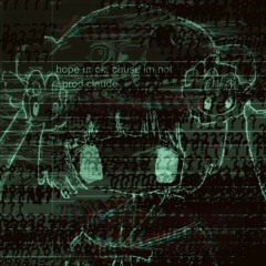 ★hope ur ok, cause i'm not★ (prod. claude) [nitecore mix]