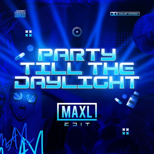 PARTY TILL THE DAYLIGHT (MAXL EDIT)