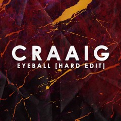 CRAAIG - Eyeball [Hard Edit]