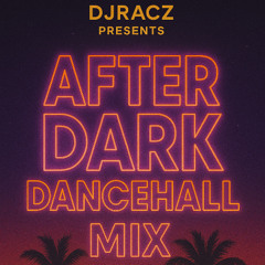 @DJRACZUK PRESENTS - 'AFTER DARK DANCEHALL' VOL.1 | NEW SCHOOL DANCEHALL | MIXED BY @DJRACZUK |