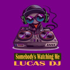 somebody's watching me-LUCAS DJ