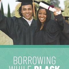 READ EPUB 💌 Borrowing While Black (Melanin, Money, & Matriculation) by  Dr.  Tisa Si