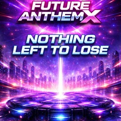 FutureAnthemX- Nothing Left To Lose.