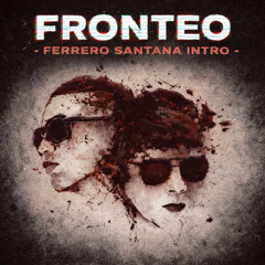 Fronteo intro (Ferrero Santana )