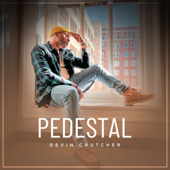 Pedestal (feat. Devin Crutcher)